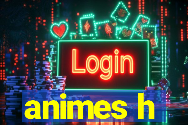 animes h